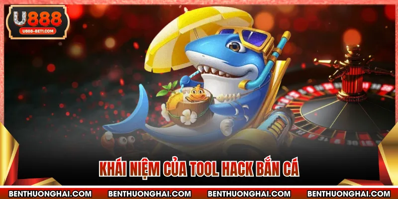 Khái niệm của Tool hack bắn cá